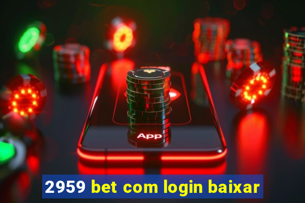 2959 bet com login baixar